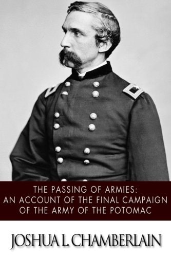 The Passing of the Armies An Account of the Final Campaign of the Army of the Potomac