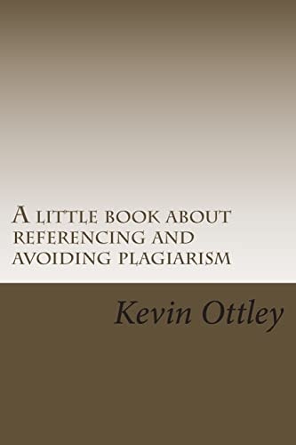 A Little Book about Referencing and Avoiding Plagiarism (Very Useful for International Students)