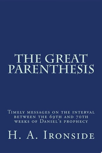 The Great Parenthesis Timely messages on the interval between the 69th and 70th weeks of Daniel's prophecy