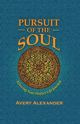 Pursuit of the Soul Allowing Your Perfect Life Journey