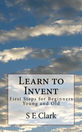 Learn to Invent First Steps for Beginners Young and Old