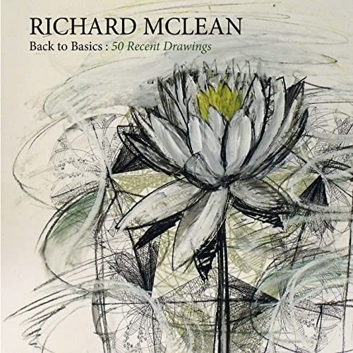 Back to Basics Recent Drawings by Richard Mclean: Recent Drawings by Richard Mclean