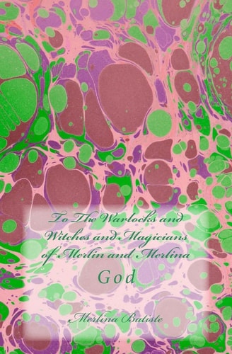 To The Warlocks and Witches and Magicians of Merlin and Merlina God