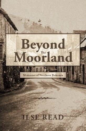 Beyond The Moorland Memories of Northern Bohemia