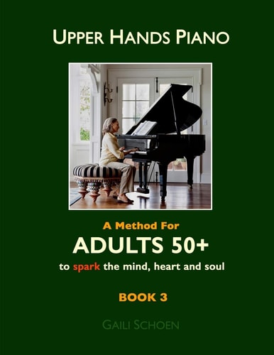 Upper Hands Piano: a Method for Adults 50+ to SPARK the Mind, Heart and Soul Book 3