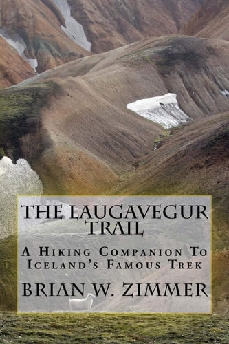 The Laugavegur Trail A Hiking Companion to Iceland's Famous Trek