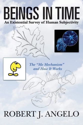 Beings In Time An Existential Survey of Human Subjectivity: The "Me Mechanism" and How It Works