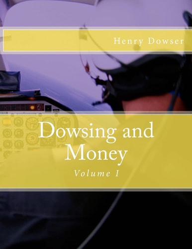 Dowsing and Money Volume I