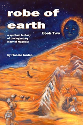 Robe of Earth, Book Two A Spiritual Fantasy of the Legendary Mary of Magdala