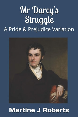 Mr Darcy's Struggle A Pride and Prejudice Variation