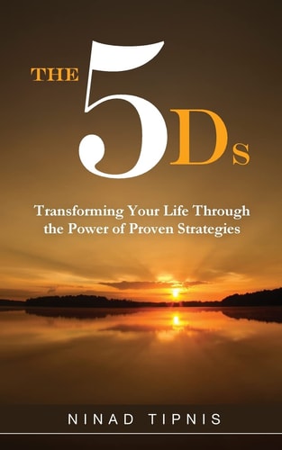 The 5 Ds Transforming Your Life Through the Power of Proven Strategies