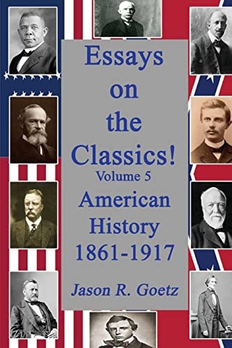Essays on the Classics! American History, 1861-1917