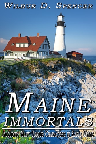 Maine Immortals Including Many Unique Characters in Early Maine History