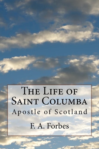 The Life of Saint Columba Apostle of Scotland