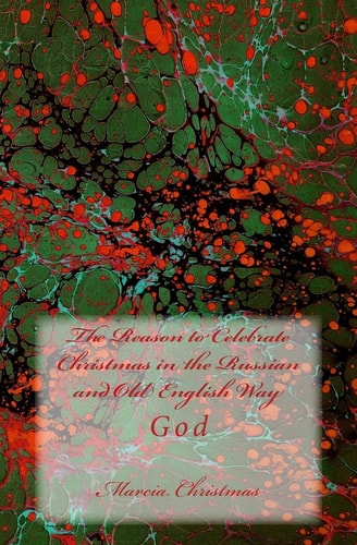 The Reason to Celebrate Christmas in the Russian and Old English Way God
