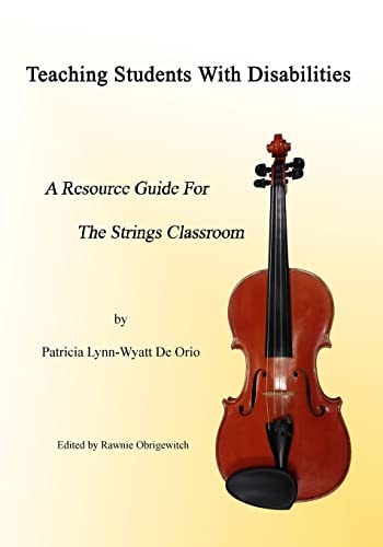 Teaching Students with Disabilities A Resource Guide for the Strings Classroom