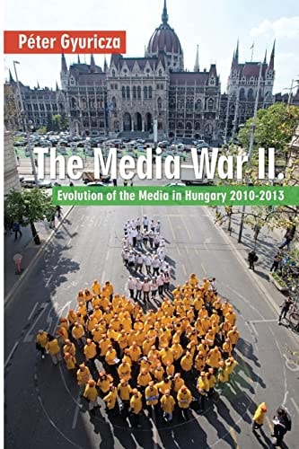 The Media War II Evolution of the Media in Hungary 2010-2013