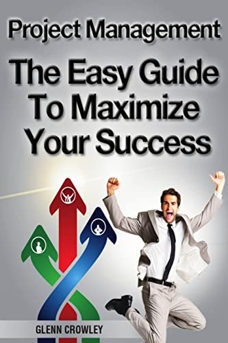 Project Management The Easy Guide To Maximize Your Success