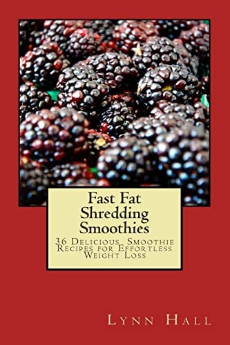 Fast Fat Shredding Smoothies 36 Delicious Smoothie Recipes For Effortless Weight Loss