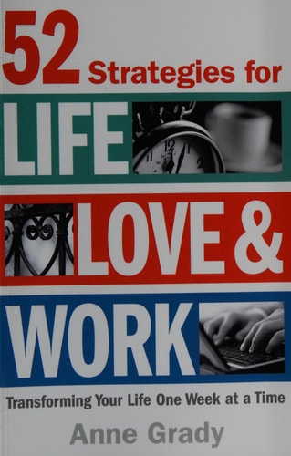 52 Strategies for Life, Love and Work Transforming Your Life One Week at a Time