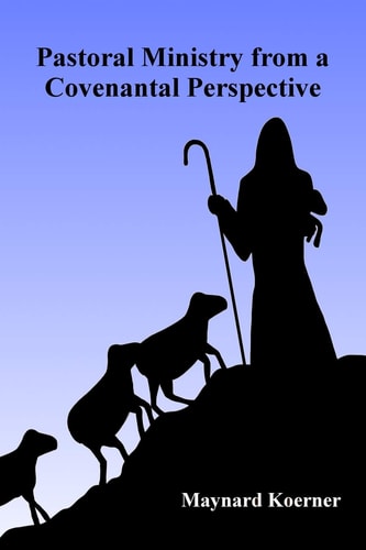 Pastoral Ministry from a Covenantal Perspective With Specific Application to the RCUS