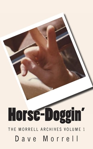 Horse-Doggin' The Morrell Archives Volume 1