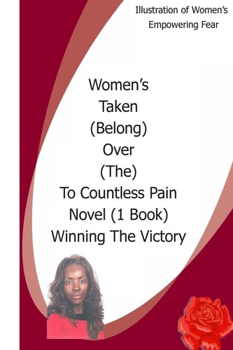 Women's Taken (Belong) Over (The) To Countless Pain Novel(1. Book) Winning The Victory Women's Taken Belong Over The To And The Rapture Created in Women's of God Founding of Their Life's Meaning as Christian Eschatology