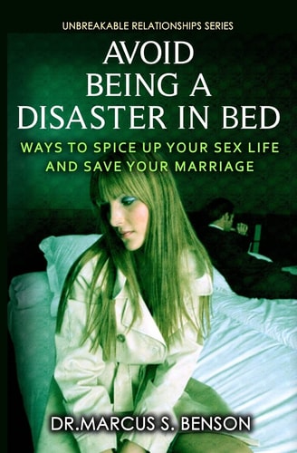 Avoid Being A Disaster In Bed Ways To Spice Up Your Sex Life And Save Your Marriage