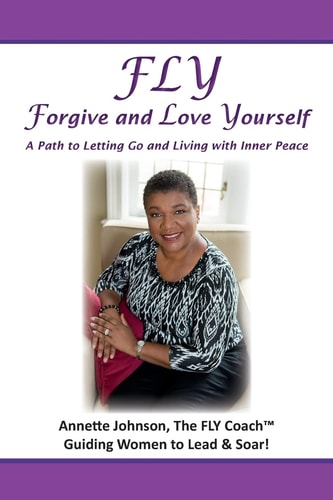 FLY - Forgive and Love Yourself A Path to Letting Go and Living with Inner Peace