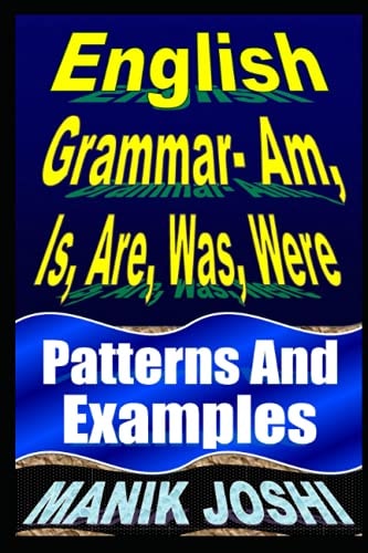 English Grammar- Am, Is, Are, Was, Were Patterns and Examples