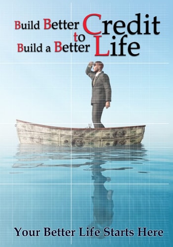 Build Better Credit to Build a Better Life Your Better Life Starts Here