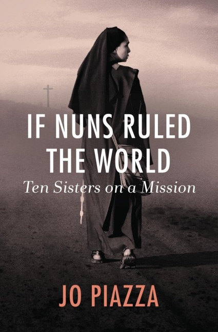If Nuns Ruled the World: Ten Sisters on a Mission