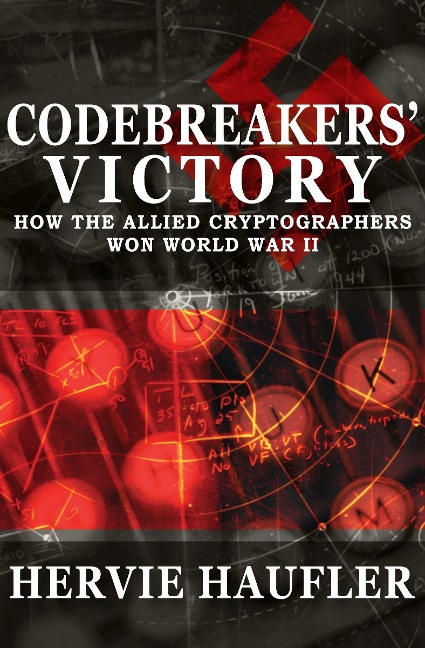 Codebreakers Victory: How the Allied Cryptographers Won World War II