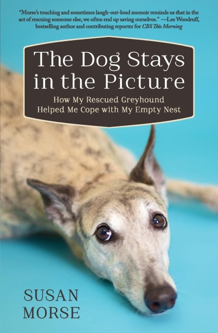 The Dog Stays in the Picture: How My Rescued Greyhound Helped Me Cope with My Empty Nest