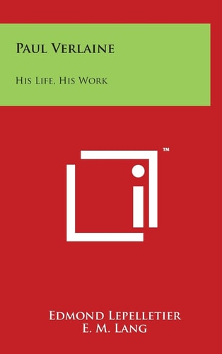 Paul Verlaine His Life, His Work