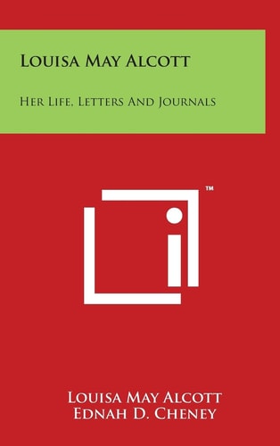 Louisa May Alcott Her Life, Letters and Journals