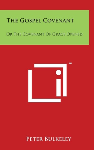 The Gospel Covenant Or The Covenant Of Grace Opened