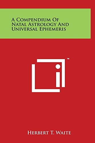 A Compendium Of Natal Astrology And Universal Ephemeris