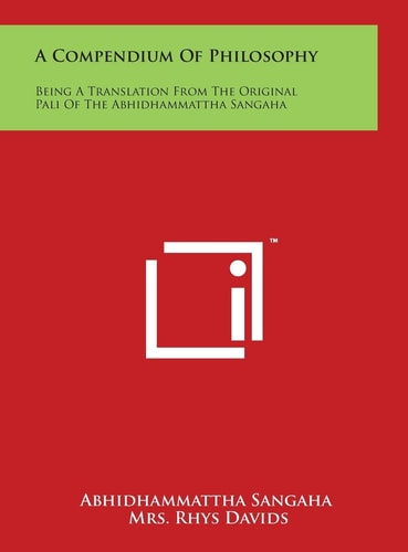 A Compendium Of Philosophy Being A Translation From The Original Pali Of The Abhidhammattha Sangaha