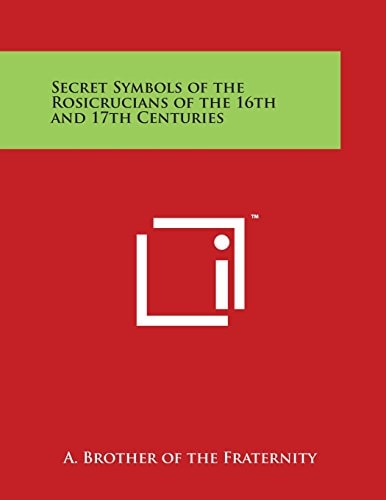 Secret Symbols of the Rosicrucians of the 16th and 17th Centuries