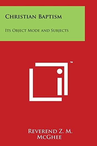 Christian Baptism Its Object Mode and Subjects