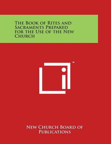 The Book of Rites and Sacraments Prepared for the Use of the New Church