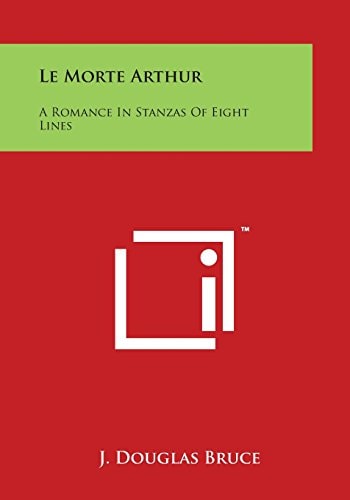 Le Morte Arthur A Romance in Stanzas of Eight Lines