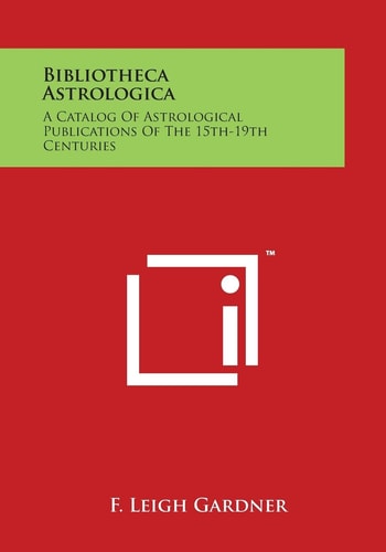 Bibliotheca Astrologica A Catalog of Astrological Publications of the 15th-19th Centuries
