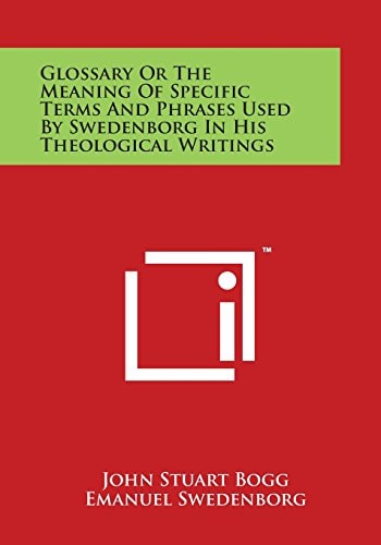 Glossary Or the Meaning of Specific Terms and Phrases Used by Swedenborg in His Theological Writings