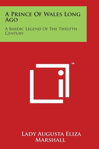 A Prince Of Wales Long Ago A Bardic Legend Of The Twelfth Century