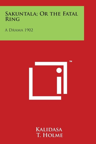 Sakuntala; Or the Fatal Ring A Drama 1902