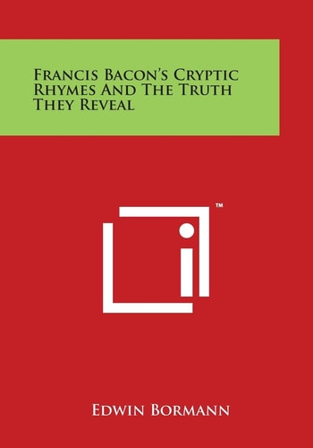 Francis Bacon's Cryptic Rhymes and the Truth They Reveal