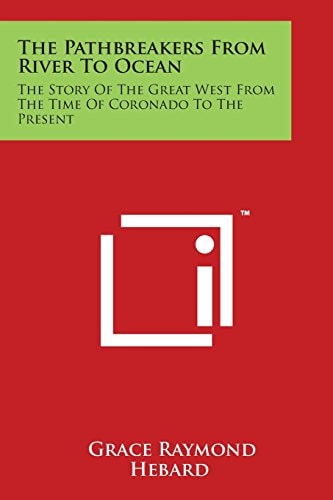 The Pathbreakers from River to Ocean The Story of the Great West from the Time of Coronado to the Present