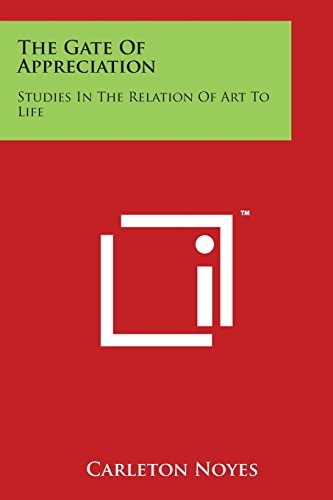 The Gate of Appreciation Studies in the Relation of Art to Life